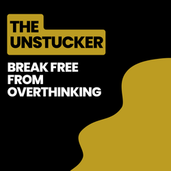 The Unstucker - Break free from overthinking