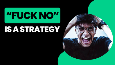 “Fuck No” Is a Strategy