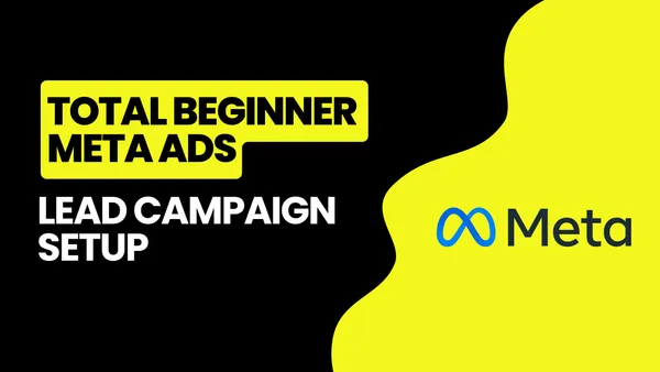 Total Beginner: Meta Ads Lead Campaign Setup