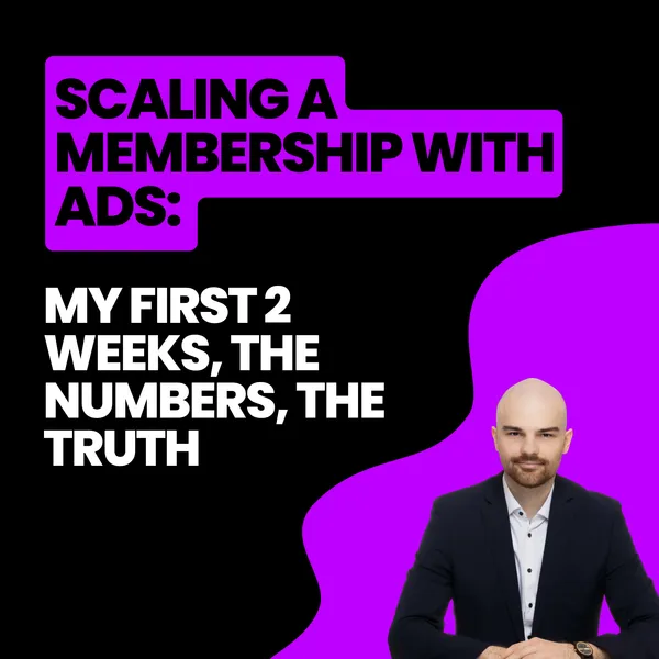 Scaling a membership with ads: My first two weeks, the numbers, the truth
