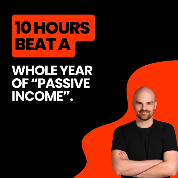 10 hours beat a whole year of "passive income"